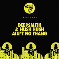 Deepsmith & Hush Hush – Ain't No Thang