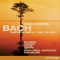 Montréal Baroque, Eric Milnes – Bach: Pour l'éternité – Cantates, BWV 4, 106, 9 & 181