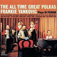 Frankie Yankovic – Plays In Person The All Time Great Polkas