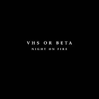 VHS or Beta – Night On Fire