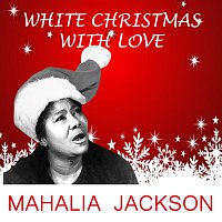 Mahalia Jackson – White Christmas With Love