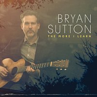 Bryan Sutton – The More I Learn