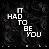 Jac Ross – It Had To Be You