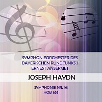Symphonieorchester des Bayerischen Rundfunks – Symphonieorchester des Bayerischen Rundfunks / Ernest Ansermet play: Joseph Haydn: Symphonie Nr. 95, Hob I:95