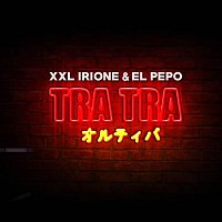 XXL Irione &  El Pepo – Tra Tra