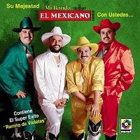 Mexicano – Su Majestad Mi Banda El Mexicano Con Ustedes...