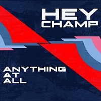 Hey Champ – Anything At All