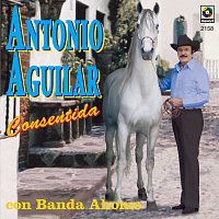 Antonio Aguilar – Consentida