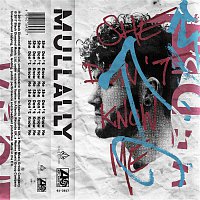 Mullally – She Don't Know Me