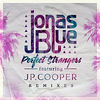 Jonas Blue, JP Cooper – Perfect Strangers [Remixes]
