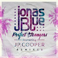 Jonas Blue, JP Cooper – Perfect Strangers [Remixes]