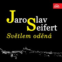 Jaroslav Seifert, různí interpreti – Seifert: Světlem oděná