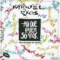 Miguel Rios – Asi Que Pasen 30 Anos