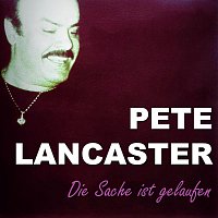 Pete Lancaster – Die Sache ist gelaufen
