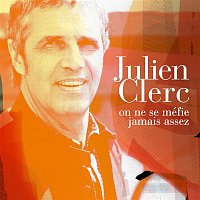 Julien Clerc – On ne se méfie jamais assez