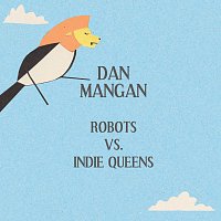 Dan Mangan – Robots Vs. Indie Queens