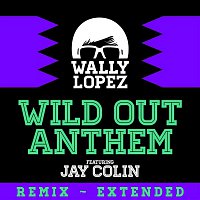 Wally Lopez – Wild Out Anthem (feat. Jay Colin)