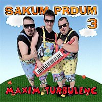 Maxim Turbulenc – Sakum prdum 3