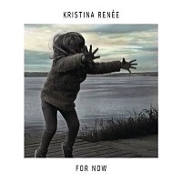 Kristina Renée – For Now