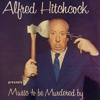 Alfred Hitchcock, Jeff Alexander – Alfred Hitchcock Presents Music To Be Murdered By