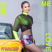 Roxana Cozma, Pacha Man – Give Me Love