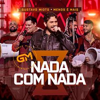 Gustavo Mioto, Grupo Menos É Mais – Nada Com Nada [Ao Vivo]