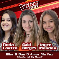 Duda Castro, Gabi Borges, Joyce Mendes – Olha O Que O Amor Me Faz / Citacao: All By Myself [Ao Vivo / The Voice Brasil Kids 2017]