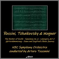 NBC Symphony Orchestra – Rossini, Tchaikovsky & Wagner: The Barber of Seville - Symphony NO. 6 - Lohengrin, Act I - Götterdämmerung - Dawn and Siegfried’s Rhine Journey