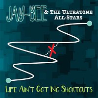 Jay-Bee & The Ultratone All-Stars – Life Ain’t Got No Shortcuts