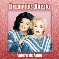 Hermanas Huerta – Aurora De Amor