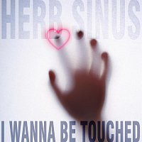Herb Sinus – I Wanna Be Touched