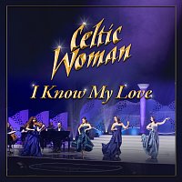 Celtic Woman – I Know My Love [20th Anniversary]