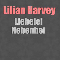Lilian Harvey – Liebelei Nebenbei