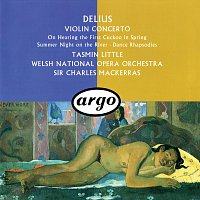 Sir Charles Mackerras, Tasmin Little, Welsh National Opera Orchestra – Delius: Violin Concerto; Dance Rhapsodies Nos. 1 & 2; Summer Night On The River etc