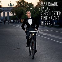 Max Raabe, Palast Orchester – Eine Nacht in Berlin [Live]