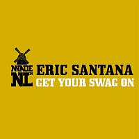 Eric Santana – Get Your Swag On