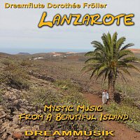 Dreamflute Dorothée Froller – Lanzarote - Mystic Music From A Beautiful Island