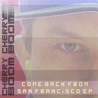 Cherry Cherry Boom Boom – Come Back from San Francisco EP