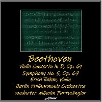 Berlin Philharmonic Orchestra, Erich Rohn – Beethoven: Violin Concerto in D, OP. 61 - Symphony NO. 5, OP. 67