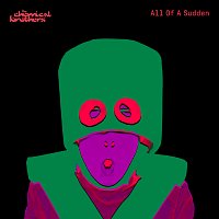 The Chemical Brothers – All Of A Sudden