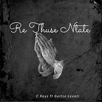C. Keys, Goitse Levati – Re Thuse Ntate (feat. Goitse Levati)