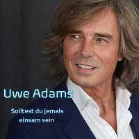 Uwe Adams – Solltest du jemals einsam sein