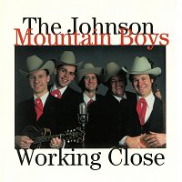The Johnson Mountain Boys – Working Close