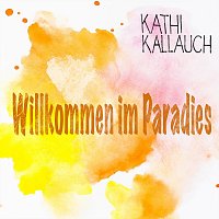 Kathi Kallauch – Willkommen Im Paradies