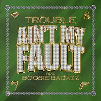 Trouble, Boosie Badazz – Ain't My Fault