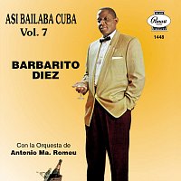 Barbarito Diez, Orquesta Antonio María Romeu – Así Bailaba Cuba, Vol. 7
