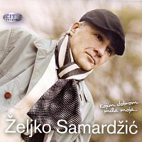 Zeljko Samardzic – Kojim dobrom mila moja