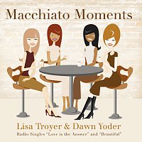 Lisa Troyer & Dawn Yoder – Macchiato Moments