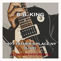 B.B. King – 1977 Father’s Place Ny - Live American Radio Broadcast (Live)