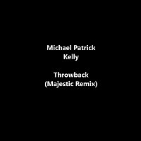 Michael Patrick Kelly – Throwback (Majestic Remix)